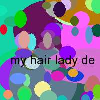 my hair lady de